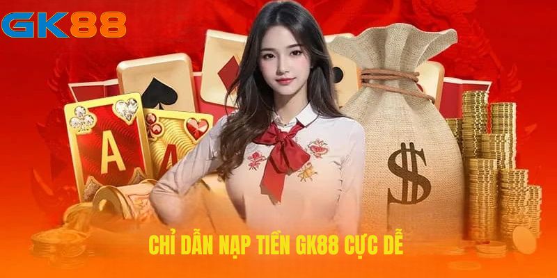 Chỉ dẫn nạp tiền GK88 cực dễ 