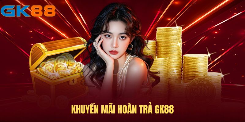 Khuyến mãi hoàn trả GK88